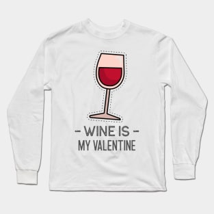 Wine is my Valentine, Valentines Day Shirt, Sarcastic Quote, Gifts for Her, Valentines Day Decor, Women Valentines Day Gift, Funny Valentines Day Shirt Long Sleeve T-Shirt